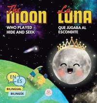 bokomslag The Moon Who Played Hide and Seek La Luna que Jugaba al Escondite