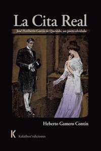 bokomslag La cita real: José Heriberto García de Quevedo, un poeta olvidado