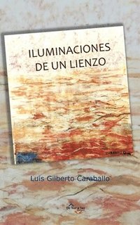 bokomslag Iluminaciones de un lienzo: Homenaje al Pintor Venezolano Armando Reverón