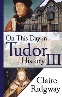 bokomslag On This Day in Tudor History III