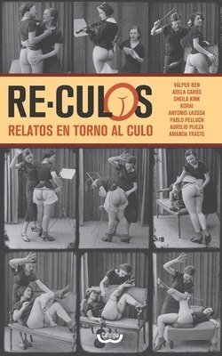 Re-culos: Relatos en torno al culo 1