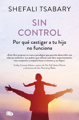 Shefali Tsabary - Sin Control: Por Qué Castigar a Tu Hijo No Funciona / Out of Control: Why Disciplining Your Child Doesn't Work and What Will, Häftad