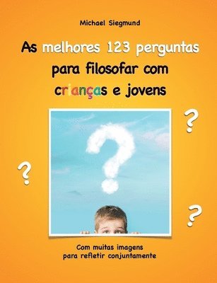 bokomslag As melhores 123 perguntas para filosofar com crianças e jovens