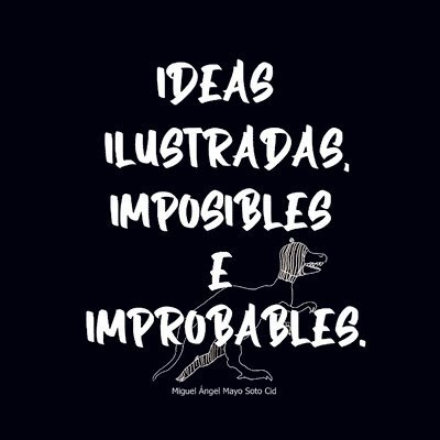 Ideas Ilustradas e Imposibles o Improbables 1 1