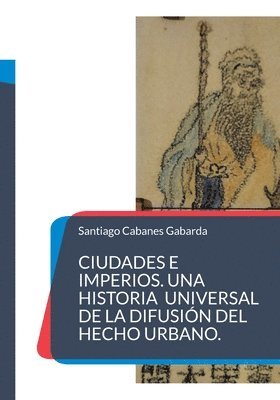 bokomslag Ciudades e Imperios. Una historia universal de la difusión del hecho urbano.