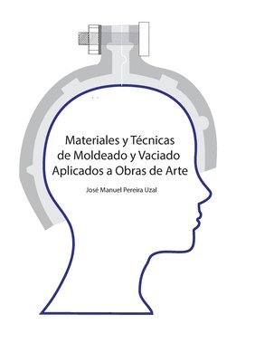 José Manuel Pereira Uzal - Materiales y técnicas de moldeo y vaciado aplicados a obras de arte, Häftad