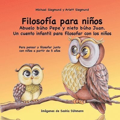 Michael Siegmund, Arlett Siegmund - Filosofía para niños. Abuelo búho Pepe y nieto búho Juan. Un cuento infantil para filosofar con los niños, Häftad
