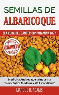 bokomslag Semillas de Albaricoque - ¿La Cura del Cáncer con Vitamina B17?