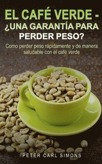 bokomslag El Cafe Verde - ?Una garantia para perder peso?