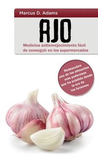 bokomslag Ajo - Medicina antienvejecimiento facil de conseguir en los supermercados