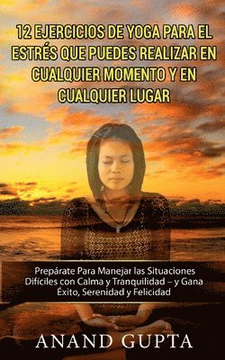 12 Ejercicios de Yoga Para el Estrés que Puedes Realizar en Cualquier Momento y en Cualquier Lugar
