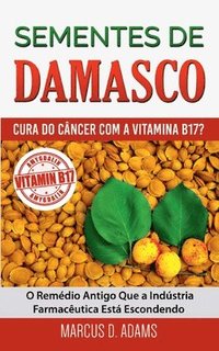 bokomslag Sementes de Damasco - Cura do Cancer com a Vitamina B17?