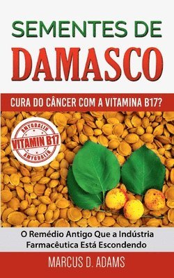 bokomslag Sementes de Damasco - Cura do Câncer com a Vitamina B17?