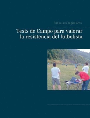 Pablo Luis Yagüe Ares - Tests de Campo para valorar la resistencia del futbolista, Häftad