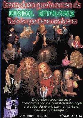 Izena duen guztia omen da... Euskal Mitologia. Todo lo que tiene nombre es. 1