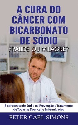 bokomslag A Cura do Cancer com Bicarbonato de Sodio - Fraude ou Milagre?