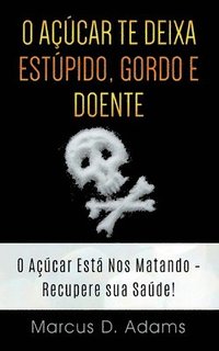 bokomslag O Acar te Deixa Estpido, Gordo e Doente