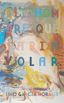 Lino García Morales - hombre que sabía volar, Häftad