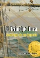 bokomslag El Príncipe Inca, Naufragio de un Imperio