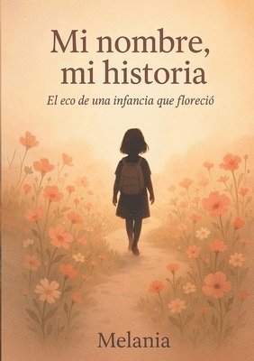 bokomslag Mi nombre, mi historia: El eco de una infancia que floreció