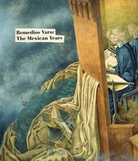 bokomslag Remedios Varo: The Mexican Years