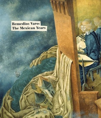 Remedios Varo: The Mexican Years 1