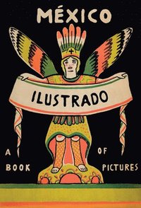 bokomslag Mexico Illustrated: Books, Periodicals and Posters 1920-1950