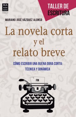 La Novela Corta Y El Relato Breve: Cómo Escribir Una Buena Obra Corta: Técnica Y Dinámica 1