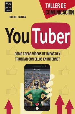 bokomslag Youtuber: Cómo Crear Vídeos de Impacto Y Triunfar Con Ellos En Internet