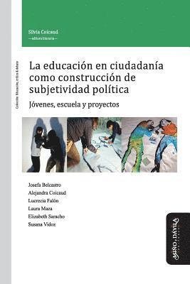 bokomslag La Educación En Ciudadanía Como Construcción de Subjetividad Política: Jóvenes, Escuela Y Proyectos