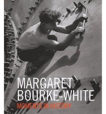 Margaret Bourke-White - Margaret Bourke-White: Moments Of H, Häftad