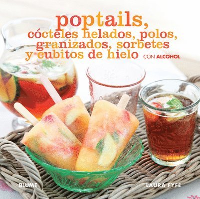 Laura Fyfe - Poptails: Cócteles Helados, Polos, Granizados, Sorbetes Y Cubitos de Hielo Con Alcohol, Inbunden