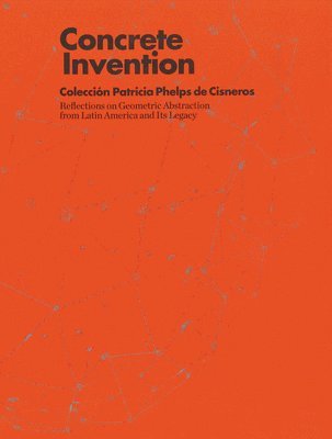 bokomslag Concrete Invention - Reflections on Geometric Abstraction from Latin America and Its Legacy