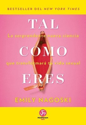 Emily Nagoski - Tal Como Eres: La Sorprendente Nueva Ciencia Que Transformará Tu Vida Sexual, Häftad