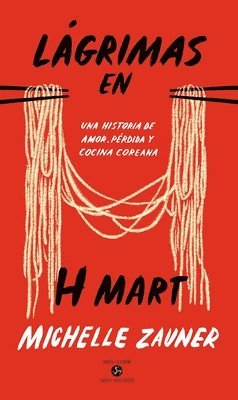 Michelle Zauner - Lágrimas En H Mart: Una Historia de Amor, Pérdida Y Cocina Coreana, Inbunden