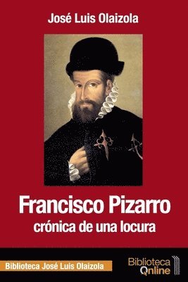 José Luis Olaizola, Bibliotecaonline - Francisco Pizarro, crónica de una locura, Häftad