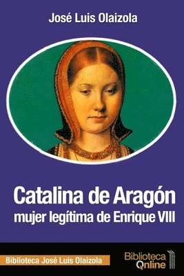 bokomslag Catalina de Aragón, mujer legítima de Enrique VIII