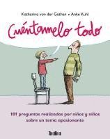 Anke Kuhl, Katharina von der Garten, Katharina von der Gathen - Cuéntamelo todo : 101 preguntas realizadas por niños y niñas sobre un tema, Häftad