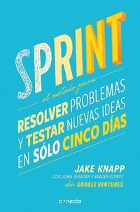 bokomslag Sprint - El Método Para Resolver Problemas Y Testar Nuevas Ideas En Solo Cinco Días / Sprint: How to Solve Big Problems and Test New