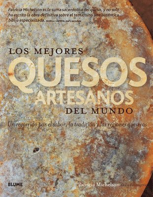 Patricia Michelson - Los Mejores Quesos Artesanos del Mundo: Un Recorrido Por El Sabor, La Tradición Y Las Regiones Queseras, Inbunden