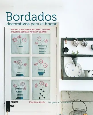 Caroline Zoob - Bordados Decorativos Para El Hogar: Proyectos Inspiradores Para Cortinas, Colchas, Cenefas, Fundas Y Cojines, Inbunden