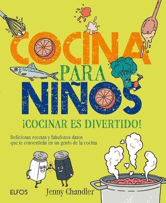 Cocina Para Niños: ¡Cocinar Es Divertido! Deliciosas Recetas Y Fabulosos Datos Que Te Convertirán En Un Genio de la Cocina