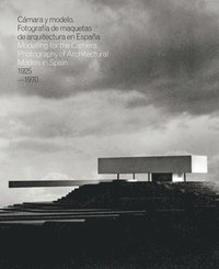 bokomslag Modelling for the Camera: Photography of Architectural Models in Spain