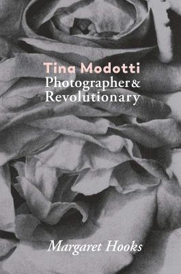 Tina Modotti: Photographer and Revolutionary by Margaret Hooks 1