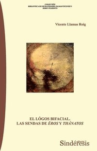 bokomslag El Lógos Bifacial: Las Sendas de Éros Y Thánatos