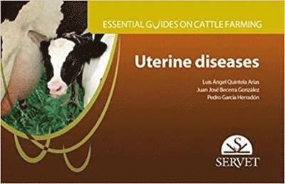 Luis Ángel Quintela, Juan Jose Becerra, Pedro Garcia - Uterine Diseases. Essential Guides on Cattle Farming, Häftad