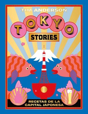 Tim Anderson - Tokyo Stories: Recetas de la Capital Japonesa, Inbunden