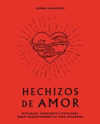 bokomslag Hechizos de Amor: Rituales, Conjuros Y Pociones Para Transformar Tu Vida Amorosa