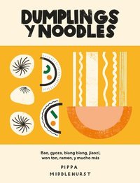 bokomslag Dumplings Y Noodles: Bao, Gyoza, Biang Biang, Ramen Y Mucho Más