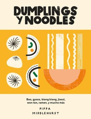 Dumplings Y Noodles: Bao, Gyoza, Biang Biang, Ramen Y Mucho Más 1